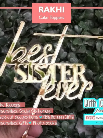 For the sister who deserves it all. This is my "Best Sister Ever" cake topper in a beautiful mirror gold acrylic, perfect for making her feel special on Rakhi.