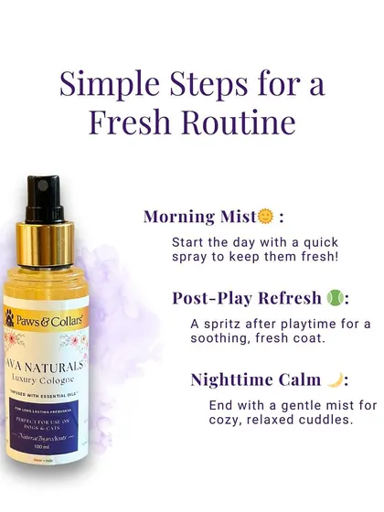 This graphic outlines a simple fresh routine for your pet using our luxury cologne. A morning mist, a post-play refresh, and a nighttime calm spray can keep your pet feeling and smelling wonderful all day.
