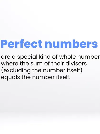 A perfect number is a whole number where the sum of its divisors (excluding itself) is equal to the number itself. Only a few have been discovered.