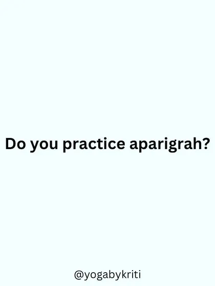 A simple question to prompt reflection: Do you practice aparigrah (non-possessiveness) in your daily life?