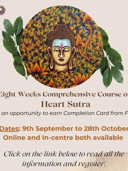 An announcement for our 8-week comprehensive course on the Heart Sutra, which is affiliated with the FPMT Basic Program. This offers a structured path for serious study, leading to a completion card.