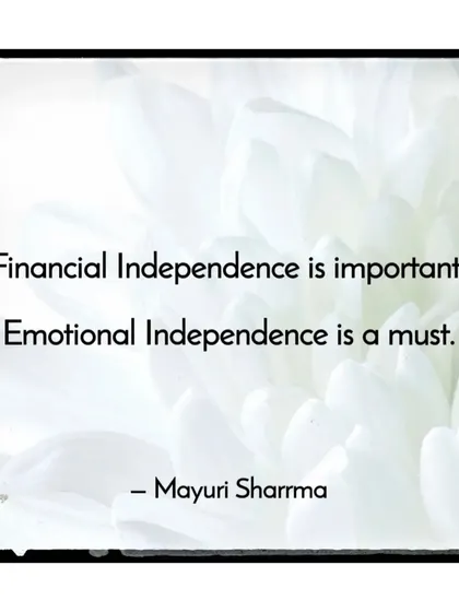 A core belief of mine. Financial independence is important, but emotional independence is a must. Being able to regulate your own emotional state and not depend on others for your sense of worth is true freedom.