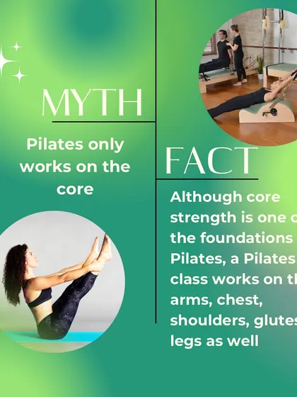 Myth: Pilates only works on the core. Fact: While core is a foundation, a Pilates class is a full-body workout, targeting your arms, chest, shoulders, glutes, and legs.