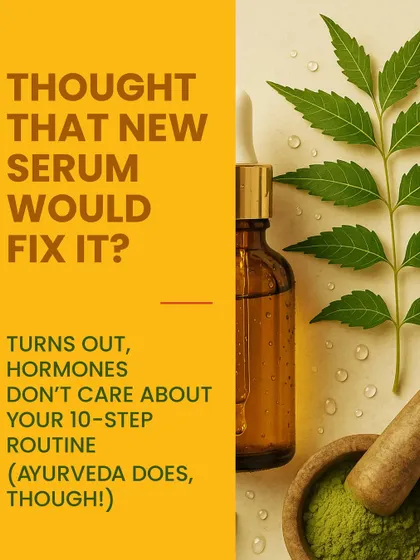 Thought that new serum would fix your acne? Turns out, hormones don't care about your 10 step routine. But Ayurveda does. We focus on balancing you from the inside.