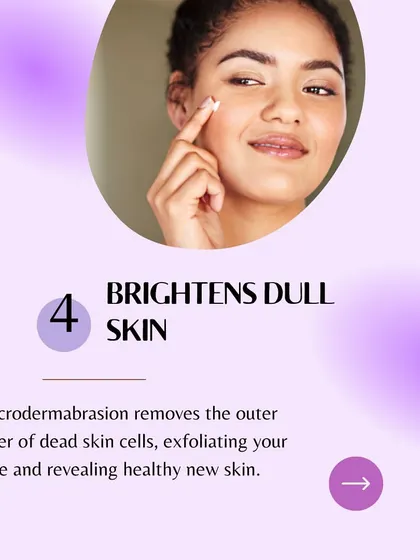 Reason 4 for Microdermabrasion: It brightens dull skin by exfoliating your face and revealing the healthy new skin underneath.