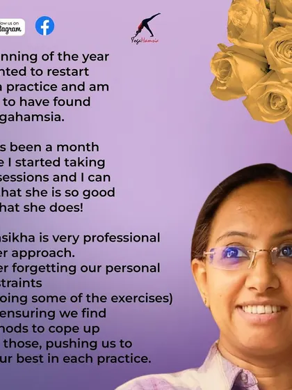 I'm so glad Aparna found me at the beginning of the year to restart her yoga practice. She highlights my professional approach and how I offer modifications to help students cope with personal constraints. This is the same as media 99.