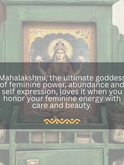 Mahalakshmi, the ultimate goddess of feminine power and abundance, loves it when you honor your feminine energy with care and beauty. When you feel beautiful, you are already blessed.