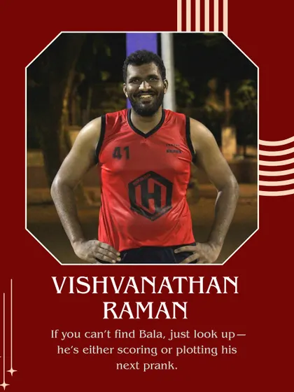 Meet Vishvanathan Raman, or Bala. If you can't find him, just look up. He's either scoring or plotting his next prank.