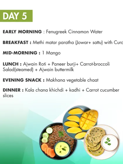Day 5 of the monsoon diet starts with fenugreek-cinnamon water. Meals like methi matar paratha and kala chana khichdi are grounding and help maintain digestive fire (agni) during the damp weather.