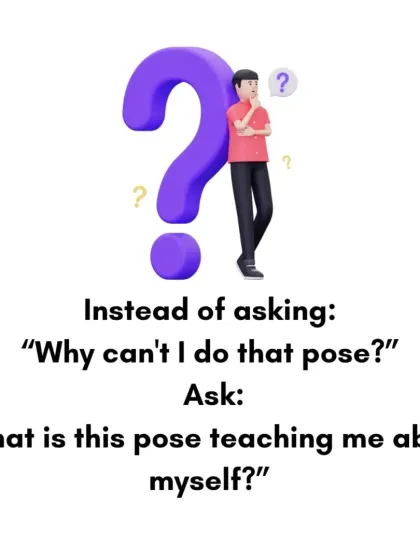 A crucial mindset shift: Instead of asking, "Why can't I do that pose?" ask, "What is this pose teaching me about myself?" This turns every challenge into a lesson.
