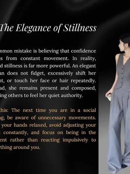 Stillness radiates power. Fidgeting or constant movement can signal nervousness. I coach my clients on the art of poised stillness, helping them remain present and project quiet authority in any social setting.