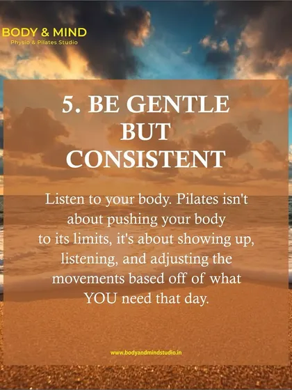 The fifth habit is to be gentle but consistent. Pilates is about listening to your body and showing up consistently, adjusting movements based on what you need each day, rather than pushing to your limits.