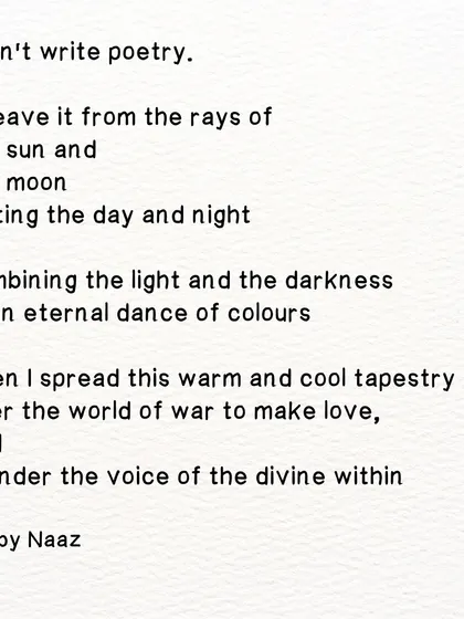 The full text of the poem 'I don't write poetry'. I weave it from the elements, combining light and darkness in an eternal dance.