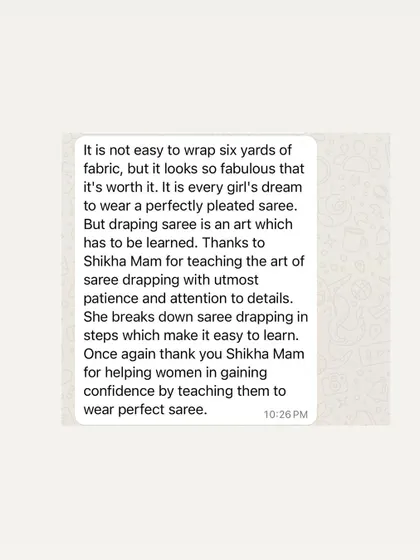 This student beautifully says that draping a saree is an art that has to be learned. I am happy to be the teacher who helps women gain confidence in this art.