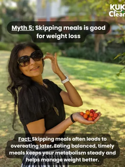 Myth: Skipping meals is good for weight loss. Fact: This often leads to overeating later. Eating balanced, timely meals keeps your metabolism steady.