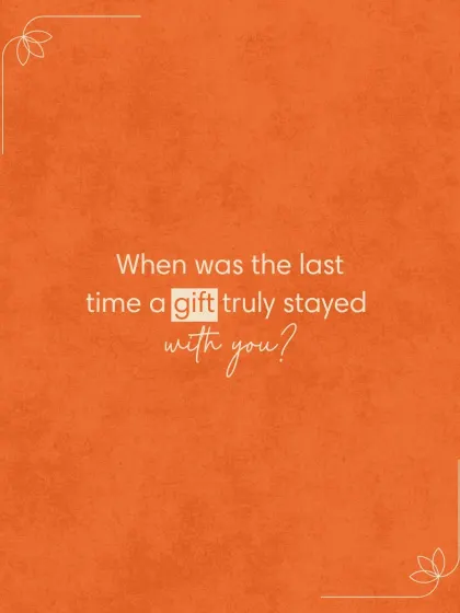 When was the last time a gift truly stayed with you? We believe in creating gifts that last.