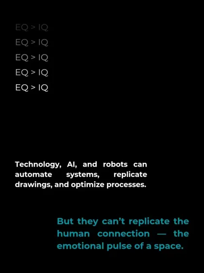 Technology can automate systems and optimize processes, but it cannot replicate the human connection. It cannot feel the emotional pulse of a space, which is the true heart of our design work.