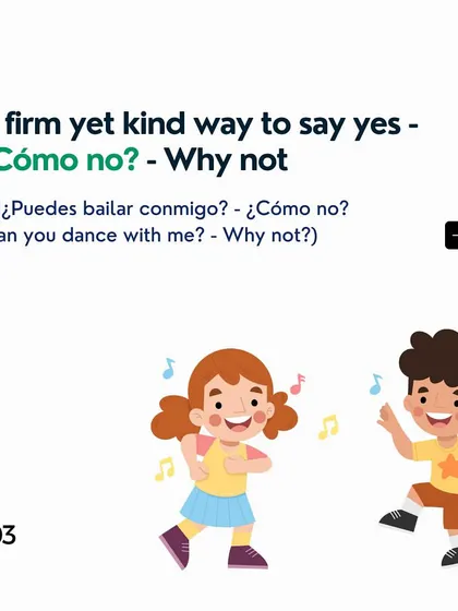 A firm yet kind way to say yes is '¿Cómo no?', which translates to 'Why not?'.