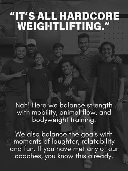 "It's all hardcore weightlifting." Nah. We balance strength with mobility, animal flow, and bodyweight training. We also balance goals with laughter and fun, because fitness should be enjoyable.