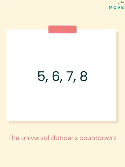 5, 6, 7, 8. The universal dancer's countdown. Every dancer knows this rhythm.