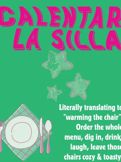 "Calentar la Silla," or "warming the chair." A playful invitation for our guests to settle in, order the whole menu, and make themselves at home during our pop-up.