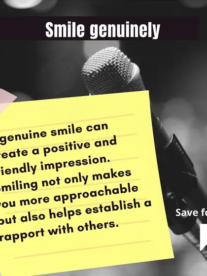 Never underestimate the power of a genuine smile. It can disarm a skeptical audience, create a friendly atmosphere, and make your listeners more receptive to your message.