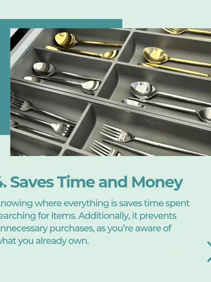 Knowing where everything is saves you time and money. You'll stop searching for items and avoid buying duplicates of things you already own.
