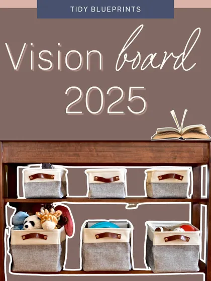 This is your 2025 vision board for an effortlessly organized life, with strategies for smart storage and mindful consumption.