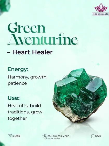 Green Aventurine is the 'Heart Healer'. This crystal is excellent for healing rifts and encouraging growth and patience within the family. It helps you build traditions and grow together in harmony.