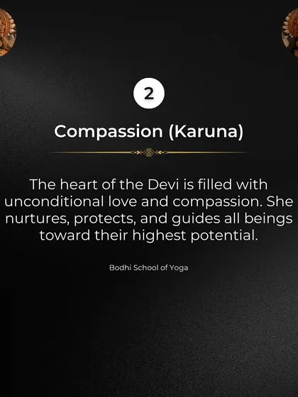 Secret 2: Compassion (Karuna). The heart of the Devi is filled with unconditional love. She nurtures, protects, and guides all beings toward their highest potential.