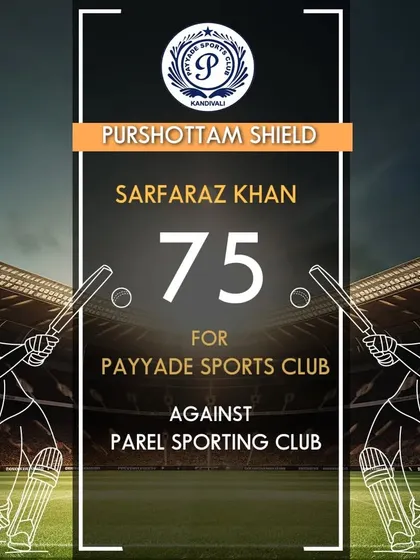 Sarfaraz Khan contributed a valuable 75 runs for Payyade Sports Club in the Purshottam Shield.