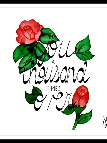 'For you a thousand times over'. A quote that holds so much weight, illustrated with delicate roses. This is a piece for deep, unwavering love and loyalty.