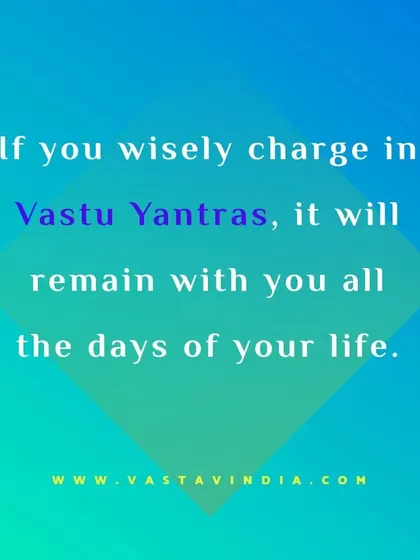 Vastu Yantras are powerful tools for energy correction. When charged and placed wisely, they become a lifelong source of positive energy for your space, working continuously to balance and harmonize the environment.