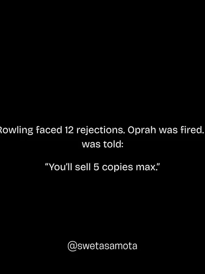Rowling faced 12 rejections. Oprah was fired. I was told: "You'll sell 5 copies max." The beginning is often filled with doubt from others.
