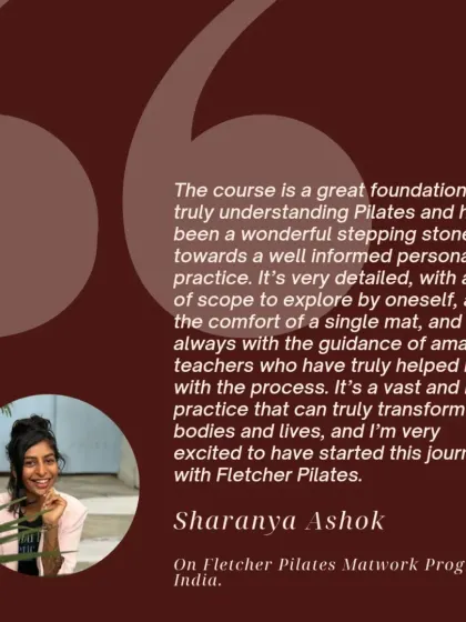 I am so proud of my students. Here, Sharanya shares her experience of finding a deep connection to the practice through our teacher training. My goal is to guide you through this rich journey so you can become a confident and conscious Pilates educator.