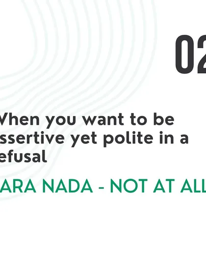 For a polite refusal, you can use the phrase 'Para nada', which means 'Not at all'.