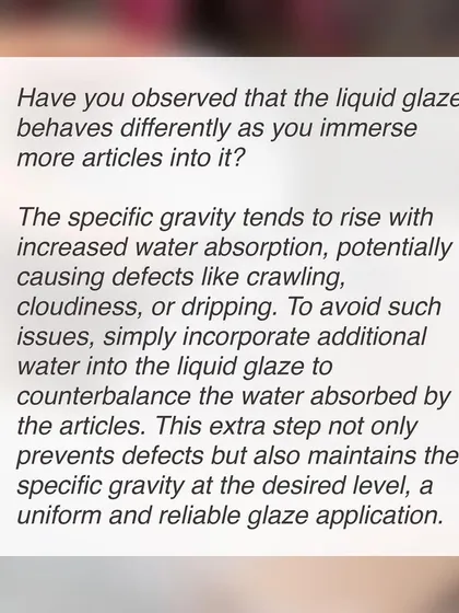 In the final part of our series on achieving better glaze results, we discuss the importance of maintaining specific gravity and consistency for mass production. Following these guidelines ensures uniform results across multiple pieces.