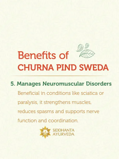Churna Pinda Sweda is also beneficial for managing neuromuscular disorders like sciatica. It works to strengthen muscles, reduce spasms, and support healthy nerve function.