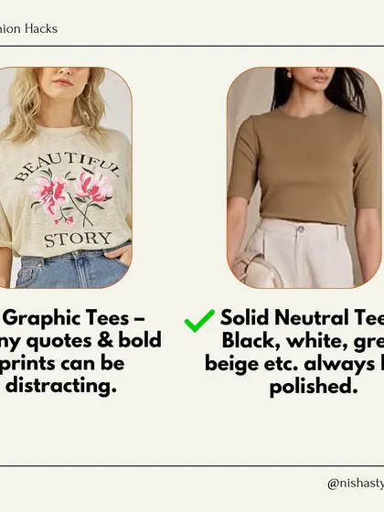 To maintain a polished look at work, swap graphic tees with funny quotes or bold prints for solid neutral tees. Black, white, grey, and beige always look more sophisticated and are easier to style for a professional environment.