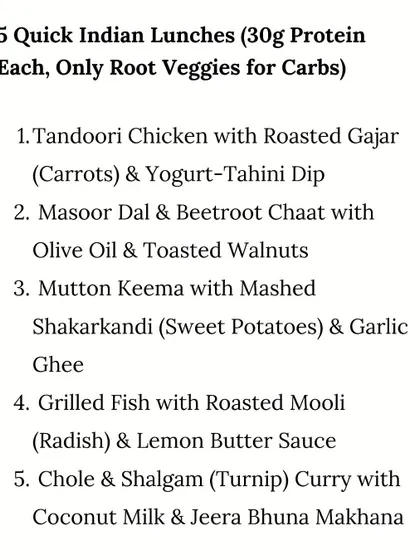 Here are some examples of quick, high-protein Indian lunches I design for my clients, like Tandoori Chicken with roasted carrots or Masoor Dal chaat with beetroot. These meals are balanced and use root vegetables for carbs.