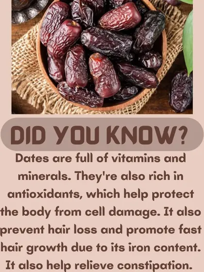 Dates are full of vitamins, minerals, and antioxidants. Their iron content helps prevent hair loss and they can also relieve constipation.