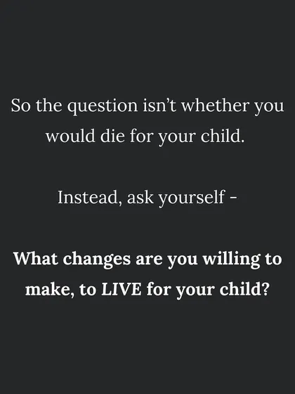 The real question isn't if you would die for your child, but what changes you are willing to make to LIVE for your child. Prioritizing your health is the greatest gift you can give them.