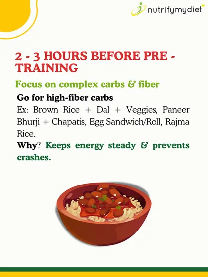 For meals 2-3 hours before training, focus on complex carbs and fiber. Think brown rice with dal, paneer bhurji with chapatis, or rajma rice for steady, crash-proof energy.