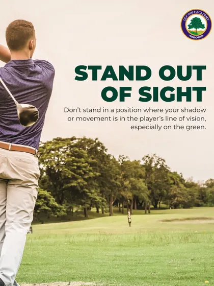 An Image of a Golfer with an Etiquette Tip: Stand out of sight. Always avoid standing in a position where your shadow or movement is in another player's line of vision, especially on the green.
