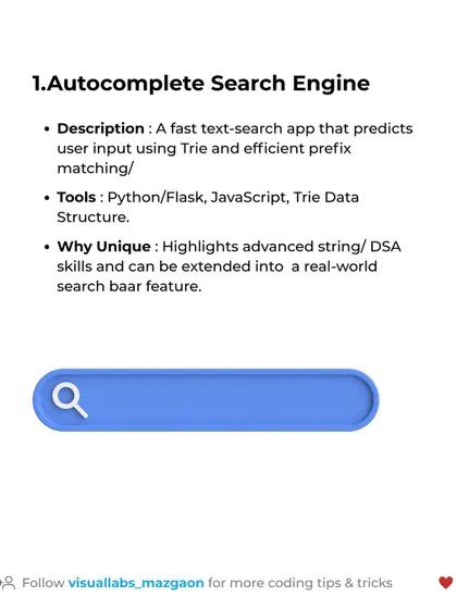 DSA Project Idea #1: Autocomplete Search Engine. This project uses a Trie data structure to predict user input, highlighting advanced string and DSA skills.