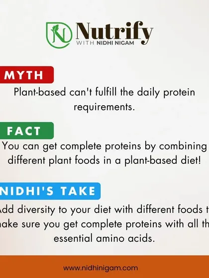 Myth: A plant-based diet can't fulfill daily protein needs. Fact: You can get complete proteins by combining different plant foods. Dietary diversity with sources like dals, grains, and seeds is the key.