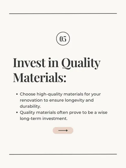 Investing in quality materials is a wise long-term decision. For any renovation, I choose high-quality materials to ensure longevity, durability, and a finish that will stand the test of time.