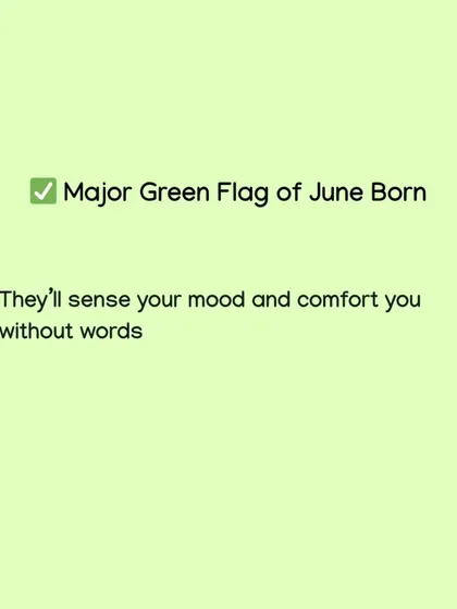 People born in June are incredibly intuitive. They can sense your mood and will find ways to comfort you without you having to say a single word.