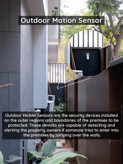 Our outdoor motion sensors are installed to protect the boundaries of your property. They are designed to detect if someone attempts to enter by jumping over a wall, alerting you to a potential threat before it reaches your home.
