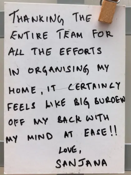 "It certainly feels like a big burden off my back with my mind at ease!!" This note from Sanjana perfectly summarizes our ultimate goal: to relieve the mental burden of clutter and bring peace of mind.